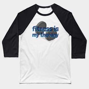 fitness is my therapy Baseball T-Shirt